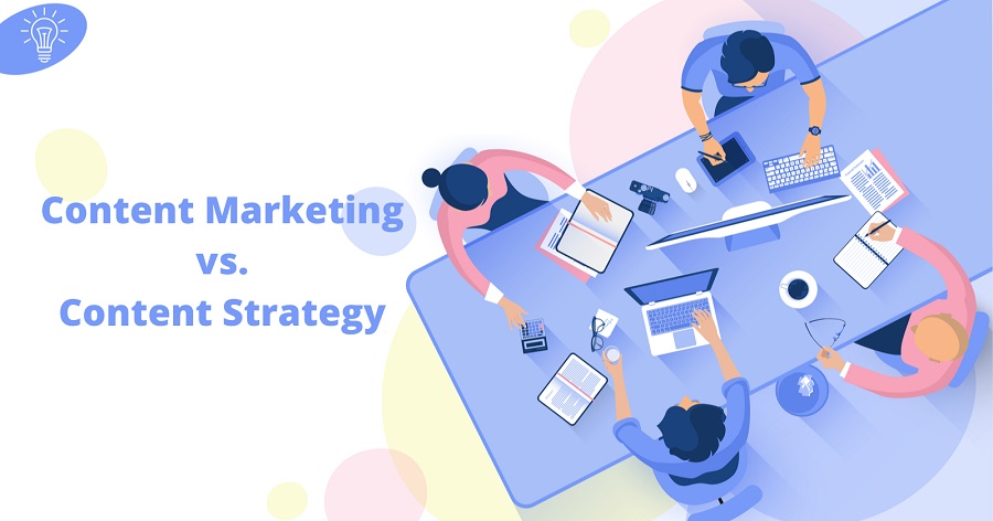 Sự khác biệt giữa Content Strategy và Content Marketing?