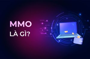 MMO là gì? Các kiến thức và kỹ năng cần thiết để làm MMO
