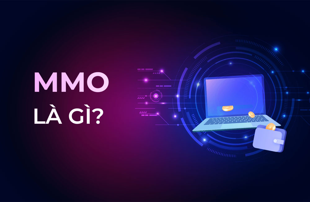 MMO là gì? Các kiến thức và kỹ năng cần thiết để làm MMO