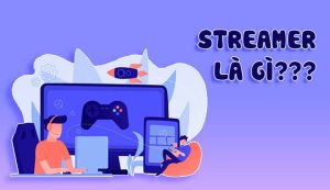 Streamer là gì