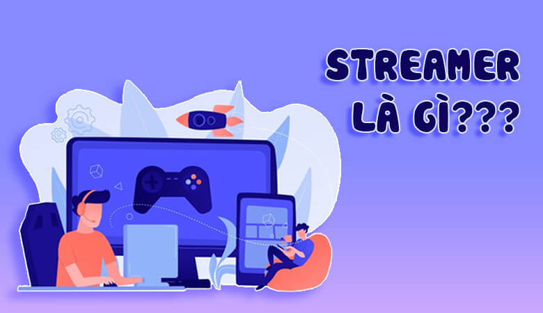 Streamer là gì