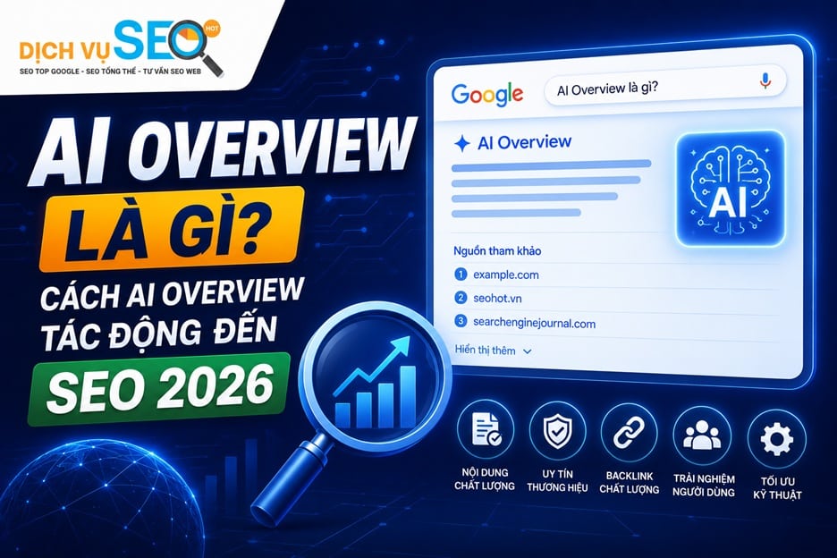 AI Overview là gì? Cách AI Overview tác động đến SEO 2026