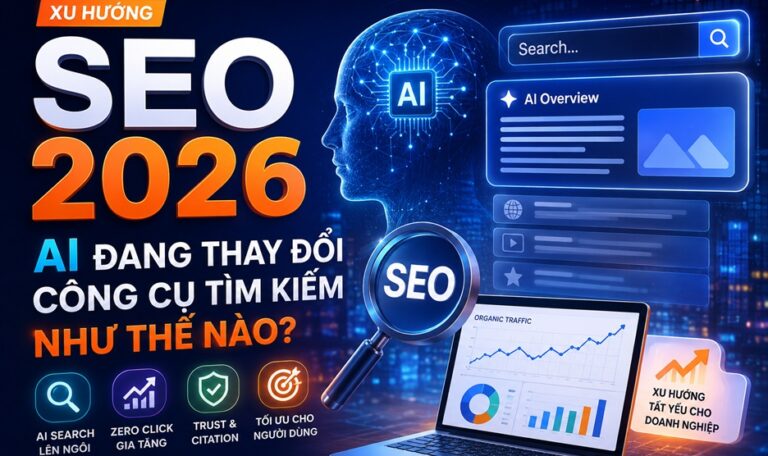 SEO 2026: AI đang thay đổi công cụ tìm kiếm như thế nào?
