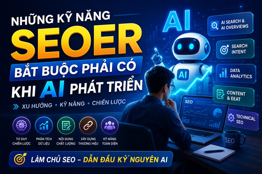 Những kỹ năng SEOer bắt buộc phải có khi AI phát triển